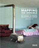 Lucy Orta (Ed.) - Mapping the Invisible: EU-Roma Gypsies - 9781906155919 - V9781906155919