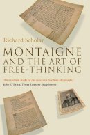 Richard Scholar - Montaigne and the Art of Free-Thinking (The Past in the Present) - 9781906165208 - V9781906165208