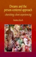Andrea Koch - Dreams and the Person-centered Approach - 9781906254476 - V9781906254476