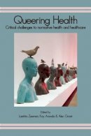 Laetitia Zeeman (Ed.) - Queering Health: Critical Challenges to Normative Health and Healthcare - 9781906254711 - V9781906254711