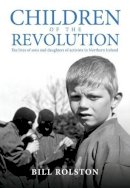 Bill Rolston - Children of the Revolution: The Lives of Sons and Daughters of Activists in Northern Ireland - 9781906271381 - V9781906271381