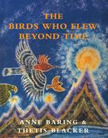 Anne Baring - The Birds Who Flew Beyond Time - 9781906289089 - V9781906289089