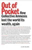 Clark Mcginn - Out of Pocket: How Collective Amnesia Lost the World Its Wealth, Again - 9781906307820 - V9781906307820