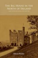 Olwen Purdue - The Big House in the North of Ireland: Land, Power and Social Elites 1878-1960 - 9781906359218 - V9781906359218
