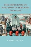 L. Perry Curtis - The Depiction of Eviction in Ireland 1845-1910 - 9781906359584 - V9781906359584