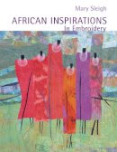 Mary Sleigh - African Inspirations in Embroidery - 9781906388324 - V9781906388324