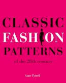 Anne Tyrrell - Classic Fashion Patterns: Of the 20th Century - 9781906388515 - V9781906388515