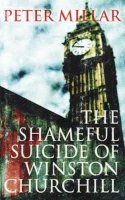 Peter Millar - The Shameful Suicide of Winston Churchill - 9781906413859 - V9781906413859
