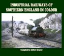 Jeffery Grayer - Industrial Railways of Southern England in Colour - 9781906419813 - V9781906419813
