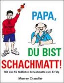 Murray Chandler - Papa Du Bist Schachmatt! - 9781906454357 - V9781906454357