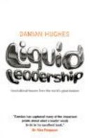 Damian Hughes - Liquid Leadership: Inspirational lessons from the world's great leaders - 9781906465438 - V9781906465438