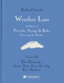 R Inwards - Weather Lore Volume III: The Elements - Clouds, Mist, Haze, Dew, Fog, Rain, Rainbows - 9781906506391 - V9781906506391