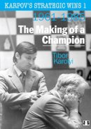 Tibor Karolyi - Karpov's Strategic Wins Volume 1: The Making of a Champion 1961-1985 - 9781906552411 - V9781906552411
