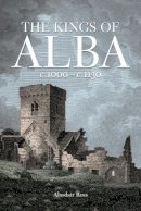 Alasdair Ross - Kings of Alba 1000-1130 - 9781906566159 - V9781906566159