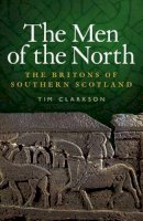 Tim Clarkson - The Men of the North: The Britons of Southern Scotland - 9781906566180 - V9781906566180