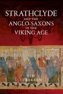 Tim Clarkson - Strathclyde and the Anglo-Saxons in the Viking Age - 9781906566784 - V9781906566784