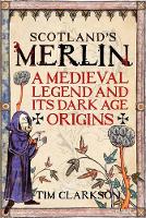 Clarkson, Tim - Scotland's Merlin: A Medieval Legend and its Dark Age Origins - 9781906566999 - V9781906566999