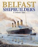 Stephen Cameron - Belfast Shipbuilders: A Titanic Tale - 9781906578787 - V9781906578787