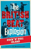 Michele Whitby - The British Beat Explosion: Rock n'Roll Island - 9781906582470 - V9781906582470