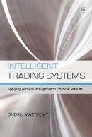 Ondrej Martinsky - Intelligent Trading Systems: Applying Artificial Intelligence to Financial Markets - 9781906659530 - V9781906659530