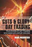 Ingebretsen, Mark - The Guts and Glory of Day Trading: True stories of day traders who made (or lost) $1,000,000 - 9781906659714 - V9781906659714