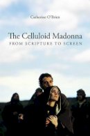 Catherine O'brien - The Celluloid Madonna: From Scripture to Screen - 9781906660277 - V9781906660277