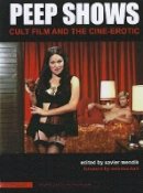 Xavier Mendik - Peep Shows: Cult Film and the Cine-Erotic (AlterImage) - 9781906660352 - V9781906660352