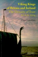 Clare Downham - Viking Kings of Britain and Ireland: The Dynasty of Ãvarr to AD 1014 - 9781906716066 - V9781906716066