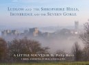 Andrews, Chris, Ruler, Philip - Ludlow and the Shropshire Hills: Ironbridge and the Severn Gorge (Little Souvenir Books) - 9781906725198 - V9781906725198