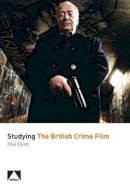Paul Elliott - Studying the British Crime Film - 9781906733742 - V9781906733742