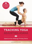 Melanie Cooper - Teaching Yoga, Adjusting Asana: Based on the Ashtanga Primary Series - 9781906756208 - V9781906756208