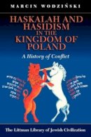 Marcin Wodzinski - Haskalah and Hasidism in the Kingdom of Poland - 9781906764029 - V9781906764029