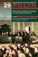 Natalia Aleksiun (Ed.) - Polin: Studies in Polish Jewry, Volume 29: Writing Jewish History in Eastern Europe - 9781906764487 - V9781906764487