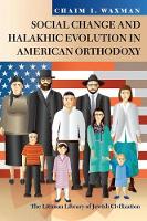 Chaim I. Waxman - Social Change and Halakhic Evolution in American Orthodoxy (Littman Library of Jewish Civilization) - 9781906764845 - V9781906764845