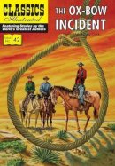 Walter Van Tilburg Clark - The Ox-Bow Incident (Classics Illustrated) - 9781906814694 - V9781906814694