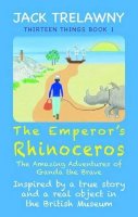 Jack Trelawny - The Emperor's Rhinoceros: The Amazing Adventures of Ganda the Brave (Thirteen Things) - 9781906815172 - V9781906815172