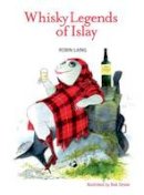 Robin Laing - The Whisky Legends of Islay - 9781906817114 - V9781906817114