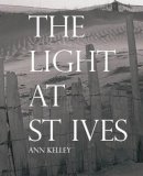 Ann Kelley - The Light at St Ives - 9781906817633 - V9781906817633