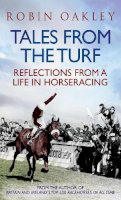 Oakley, Robin - Tales from the Turf: Reflections from a Life in Horseracing - 9781906850661 - V9781906850661