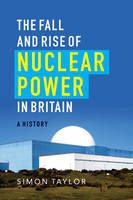 Simon Taylor - The Fall and Rise of Nuclear Power in Britain - 9781906860318 - V9781906860318