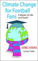 James Atkins - Climate Change for Football Fans - 9781906860356 - V9781906860356