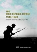  - The Irish Defence Forces 1940-1949, the Chief of Staff's Reports - 9781906865061 - V9781906865061
