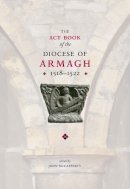 John Mccafferty [Editor] - The Act Book of the Diocese of Armagh 1518-1522 - 9781906865764 - 9781906865764
