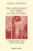 Sergei O. Prokofieff - The Appearance of Christ in the Etheric - 9781906999322 - V9781906999322