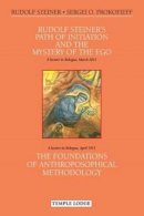 Steiner, Rudolf, Prokofieff, Sergei O. - Rudolf Steiner's Path of Initiation and the Mystery of the EGO: and The Foundations of Anthroposophical Methodology - 9781906999551 - V9781906999551