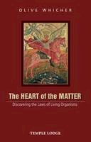 Whicher, Olive - The Heart of the Matter: Discovering the Laws of Living Organisms - 9781906999834 - V9781906999834