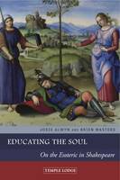 Alwyn, Josie, Masters, Brien - Educating the Soul: On the Esoteric in Shakespeare - 9781906999926 - V9781906999926
