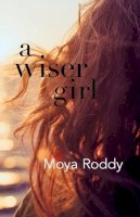 Moya Roddy - A Wiser Girl - 9781907017599 - 9781907017599