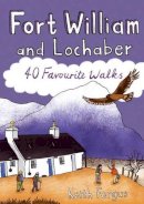 Keith Fergus - Fort William and Lochaber: 40 Favourite Walks - 9781907025457 - V9781907025457