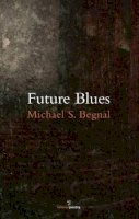 Begnal, Michael S. - Future Blues - 9781907056901 - KST0011338